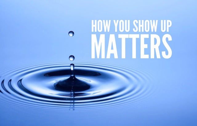 How You Show Up Matters